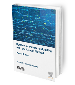 Systems Architecture Modeling with the Arcadia Method - A Practical Guide to Capella Modeling Tool